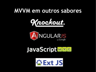 MVVM em outros sabores
 