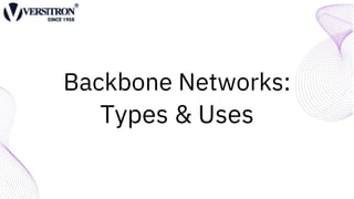Backbone Networks:
Types & Uses
 