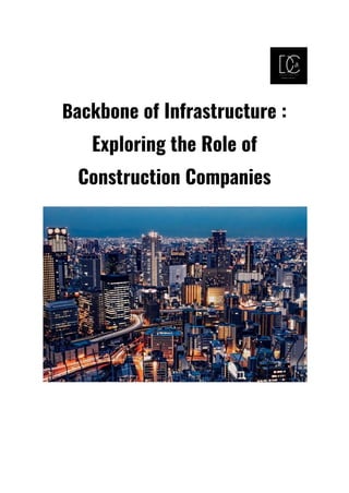 Backbone of Infrastructure :
Exploring the Role of
Construction Companies
 