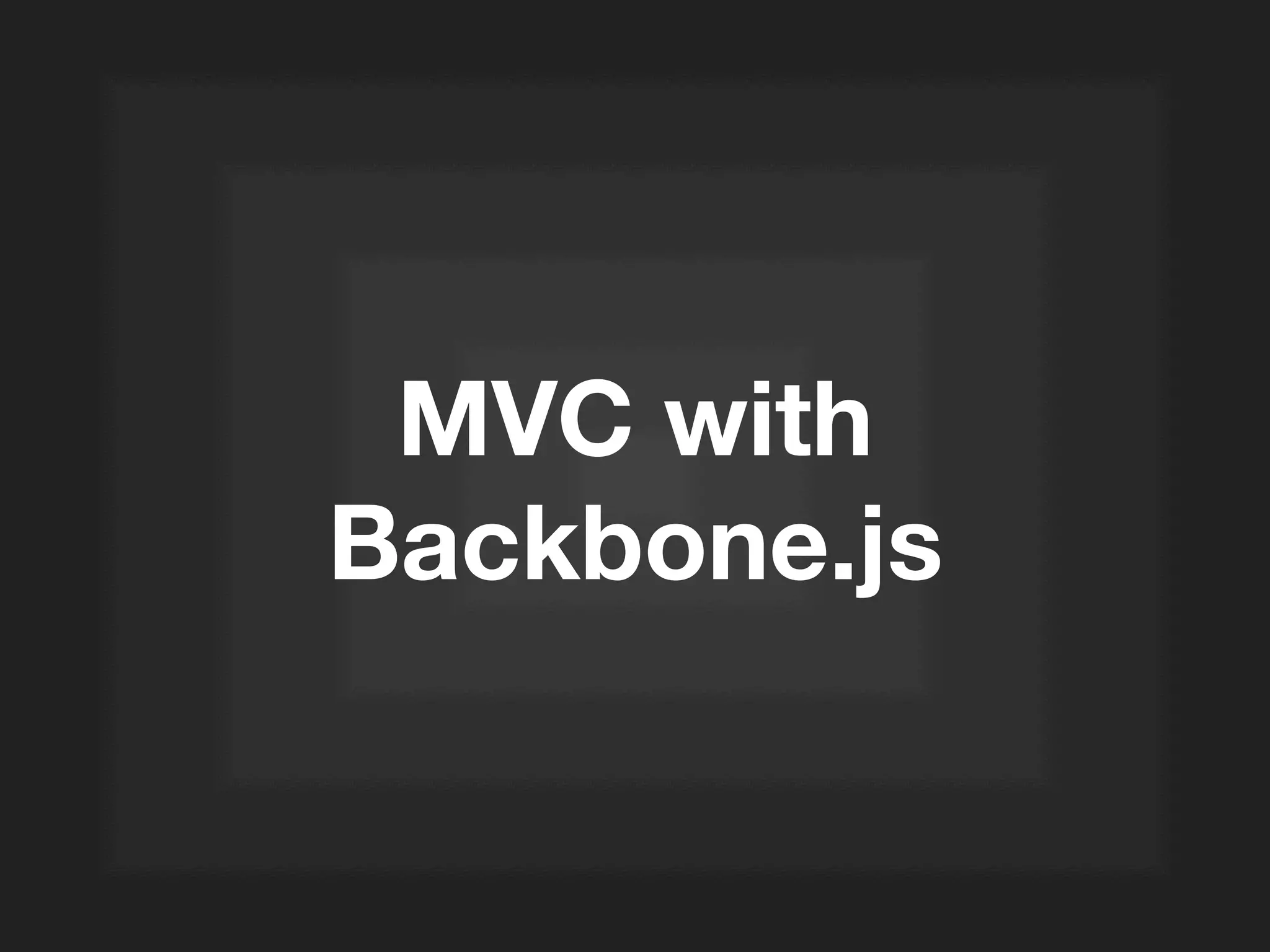 MVC with
Backbone.js
 