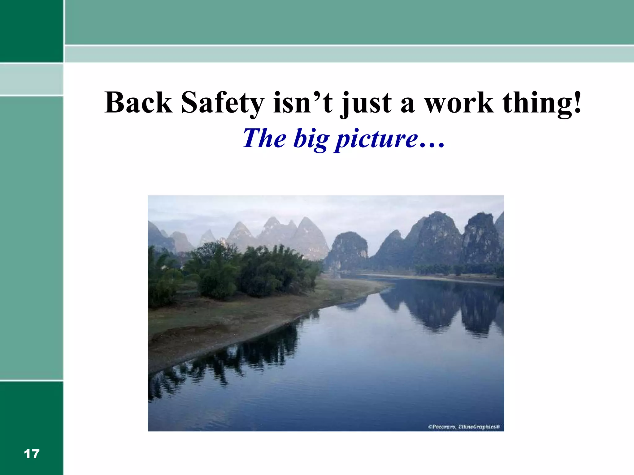 17
Back Safety isn’t just a work thing!
The big picture…
 