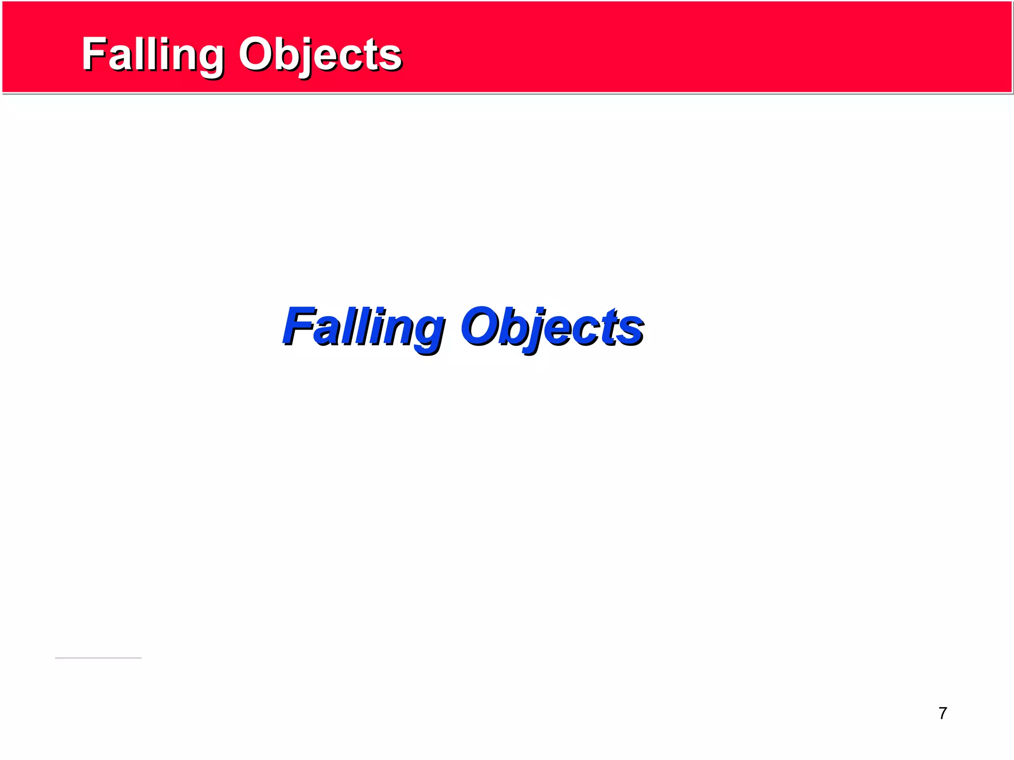 7
Falling ObjectsFalling Objects
Falling ObjectsFalling Objects
 