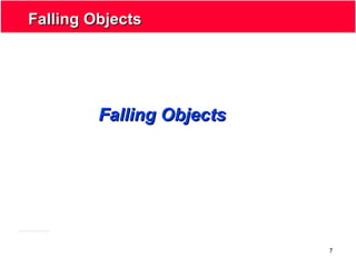 7
Falling ObjectsFalling Objects
Falling ObjectsFalling Objects
 