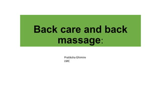 Back care and back
massage:
Pratiksha Ghimire
LMC
 