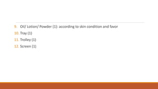 9. Oil/ Lotion/ Powder (1): according to skin condition and favor
10. Tray (1)
11. Trolley (1)
12. Screen (1)
 