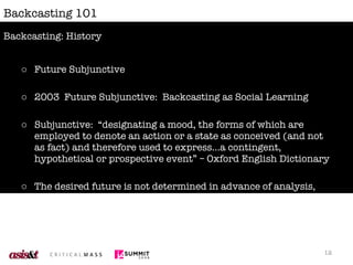 Backcasting 101 <ul><li>Future Subjunctive </li></ul><ul><li>2003  Future Subjunctive:  Backcasting as Social Learning </l...