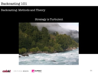 Backcasting 101 <ul><li>Strategy is Turbulent </li></ul>Backcasting: Methods and Theory 