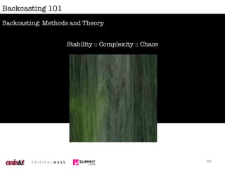 Backcasting 101 <ul><li>Stability :: Complexity :: Chaos </li></ul>Backcasting: Methods and Theory 