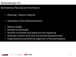 Backcasting 101 <ul><li>Planning – Session Cadence </li></ul><ul><li>Dependent of the following factors: </li></ul><ul><li...