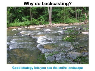 Why do backcasting? Good strategy lets you see the entire landscape 