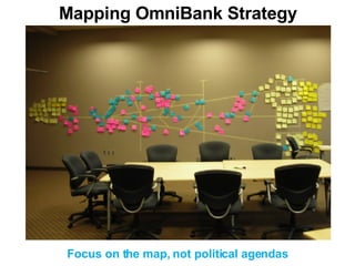 Mapping OmniBank Strategy Focus on the map, not political agendas 