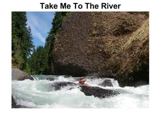 Take Me To The River 