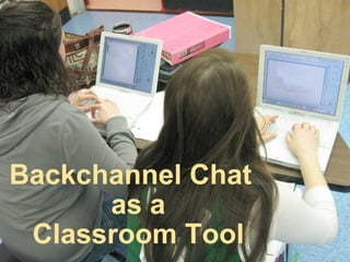 Backchannel Chat   as a Classroom Tool 