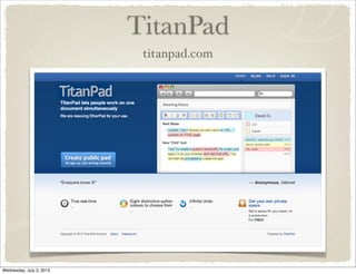 TitanPad
titanpad.com
Wednesday, July 3, 2013
 