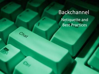 Backchannel Netiquette and Best Practices 