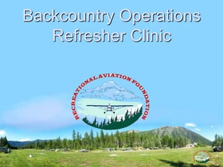 Backcountry Operations
Refresher Clinic
 