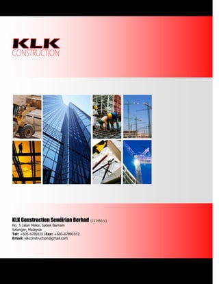 KLK Construction Sendirian Berhad (123456-V)
No. 5 Jalan Melor, Sabak Bernam
Selangor, Malaysia
Tel: +603-67891011Fax: +603-67891012
Email: klkconstruction@gmail.com
 
