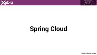 #backdaybyxebia
Spring Cloud
 