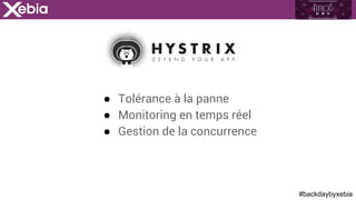 #backdaybyxebia
●  Tolérance à la panne
●  Monitoring en temps réel
●  Gestion de la concurrence
 