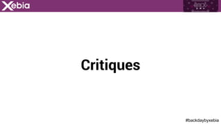 #backdaybyxebia
Critiques
 