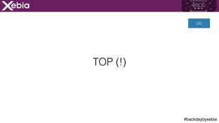 #backdaybyxebia
TOP (!)
OS
 