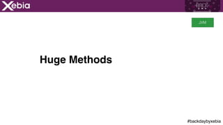 #backdaybyxebia
Huge Methods
JVM
 
