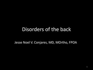 Disorders of the back
Jesse Noel V. Conjares, MD, MOrtho, FPOA
1
 