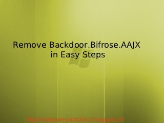 Remove Backdoor.Bifrose.AAJX
       in Easy Steps




   http://malware-protction1.blogspot.in/
 