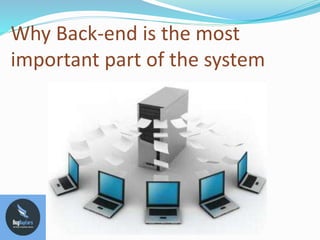 Why Back-end is the most
important part of the system
 