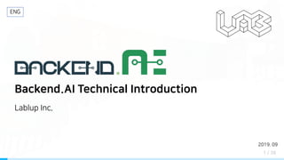 Backend.AI Technical Introduction
Lablup Inc.
2019. 09
ENG
1 / 38
 