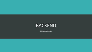 BACKEND
PROGAMMING
 