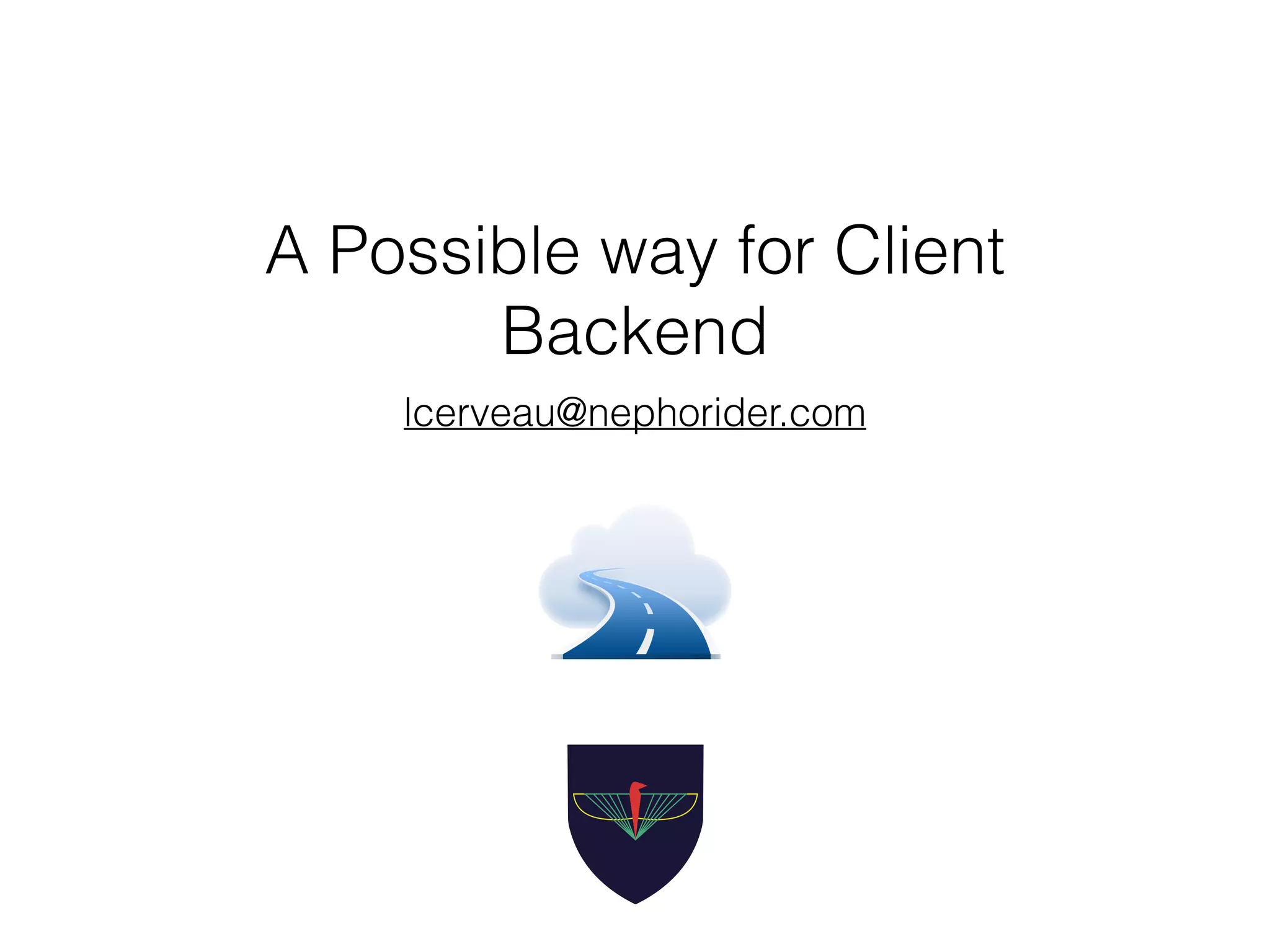 A Possible way for Client
Backend
lcerveau@nephorider.com
 
