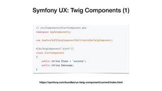 Symfony UX: Twig Components (1)
https://symfony.com/bundles/ux-twig-component/current/index.html
 