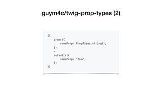guym4c/twig-prop-types (2)
 