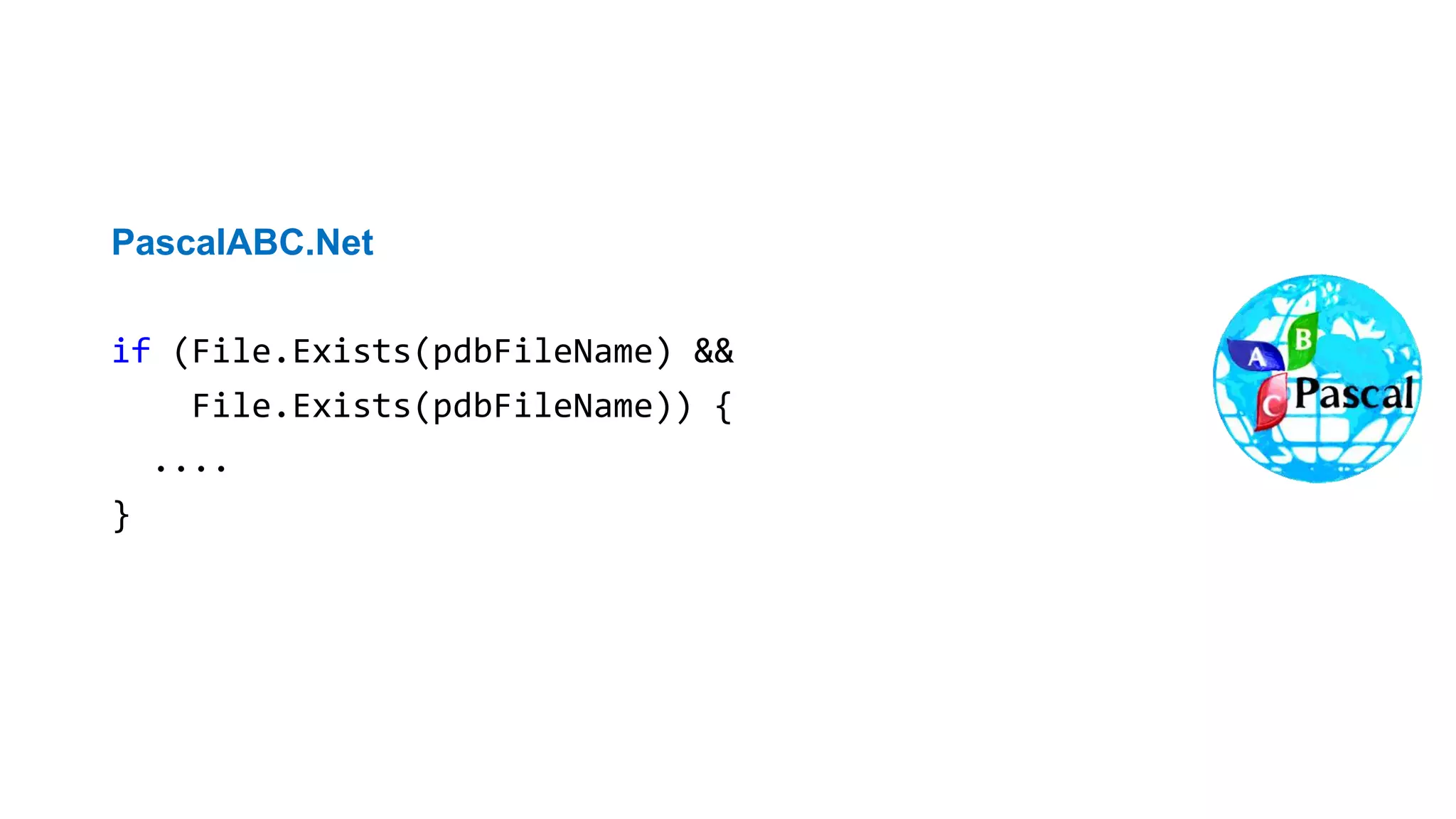 Дублирующиеся подвыражения
PascalABC.Net
if (File.Exists(pdbFileName) &&
File.Exists(pdbFileName)) {
....
}
 