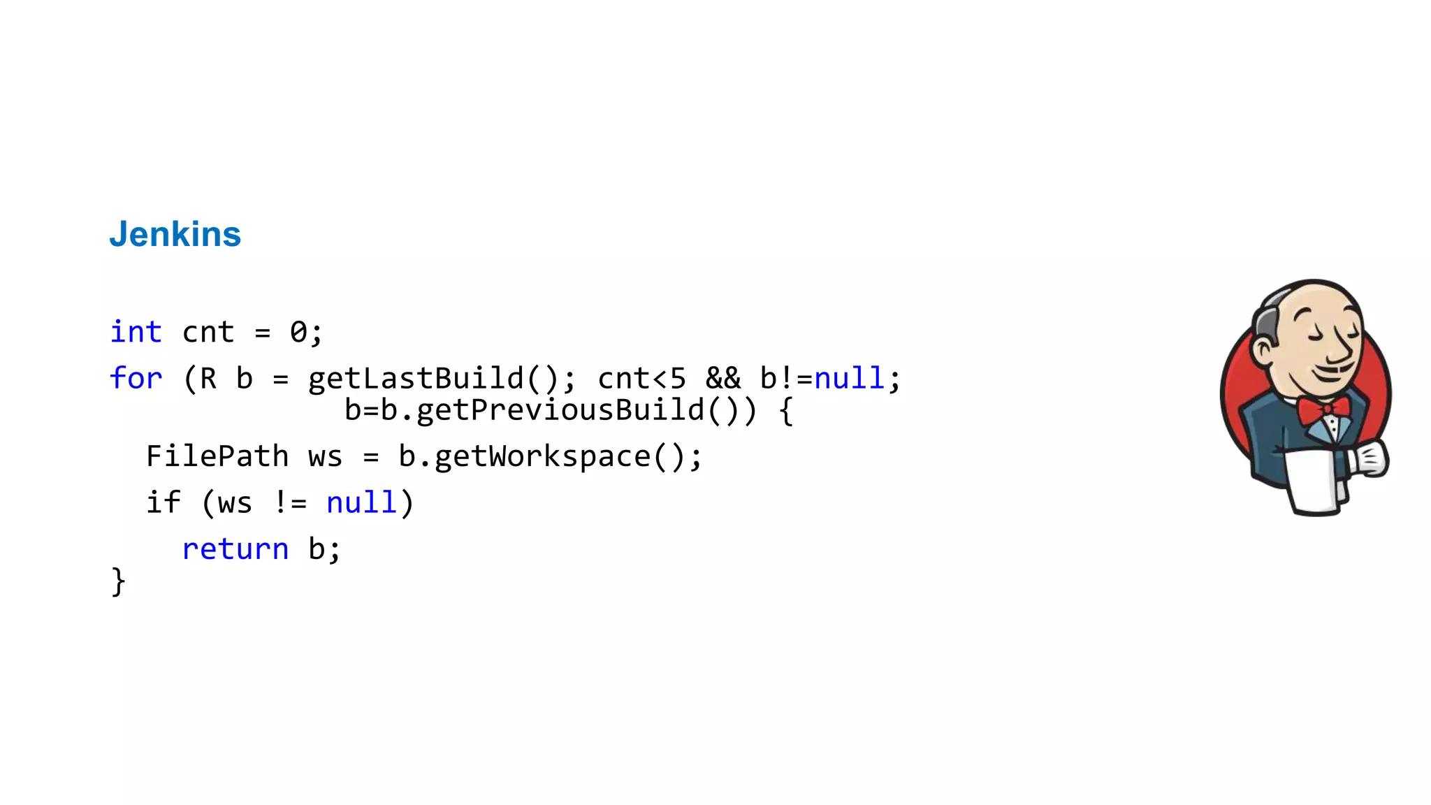 Бессмысленная проверка
Jenkins
int cnt = 0;
for (R b = getLastBuild(); cnt<5 && b!=null;
b=b.getPreviousBuild()) {
FilePath ws = b.getWorkspace();
if (ws != null)
return b;
}
PVS-Studio warning: V6007 Expression 'cnt < 5' is always true.
 