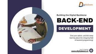Building the Digital Backbone
BACK-END
DEVELOPMENT
Give your advice, and let's keep
learning about the intriguing field
of backend programming!
www.digitalearn.in
Visit Our Website
 