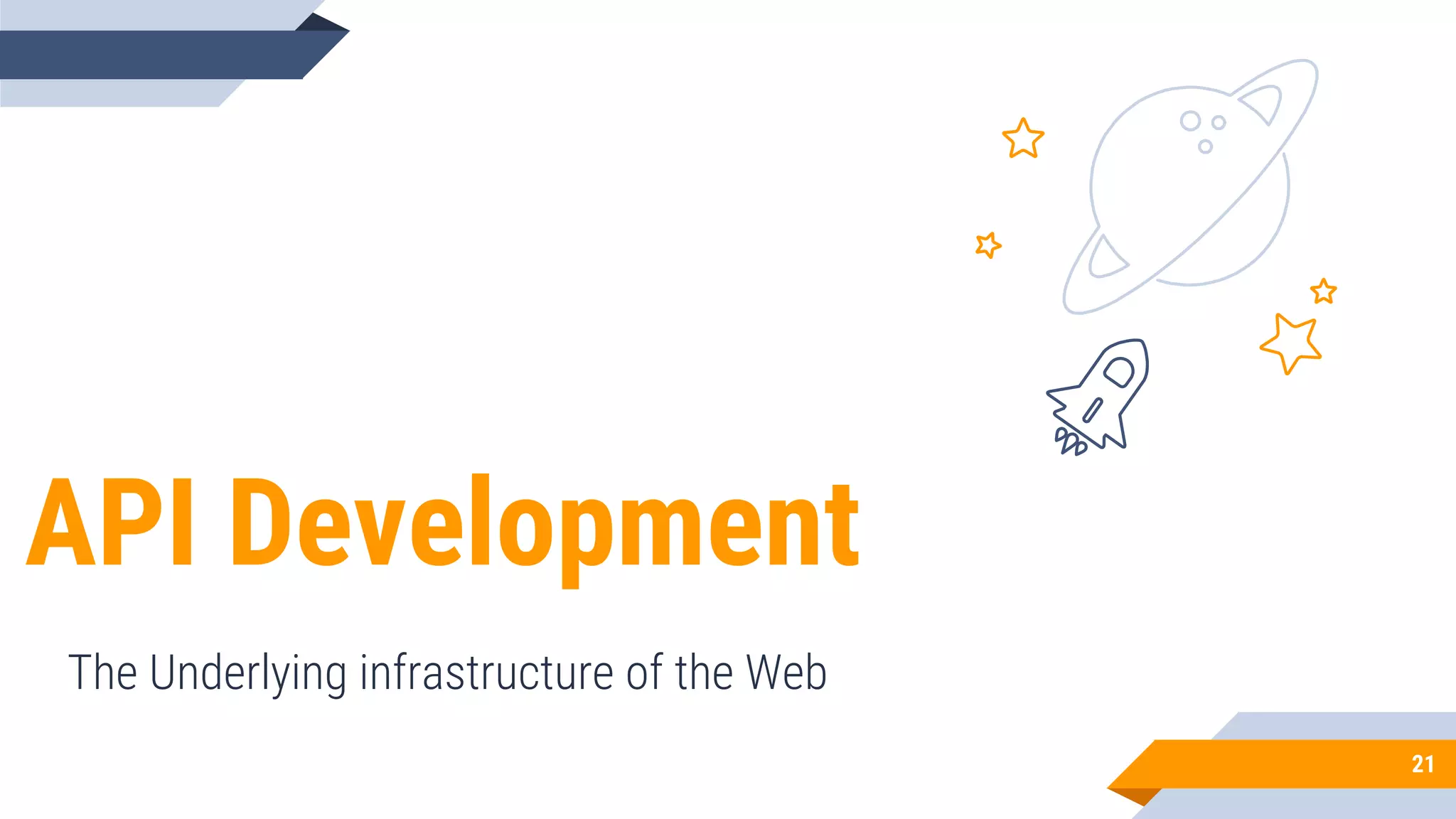 API Development
The Underlying infrastructure of the Web
21
 