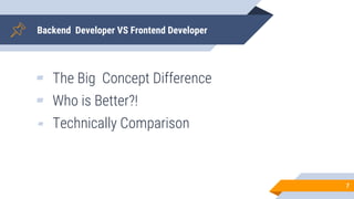 Backend Developer VS Frontend Developer
▰ The Big Concept Difference
▰ Who is Better?!
▰ Technically Comparison
7
 