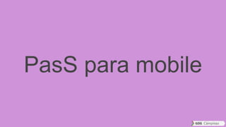 PasS para mobile
 
