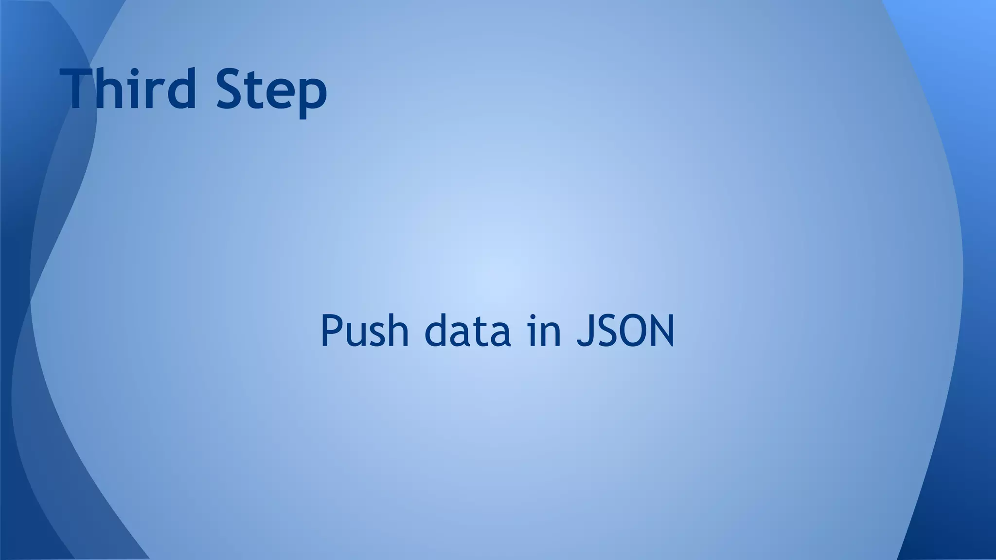 Third Step
Push data in JSON