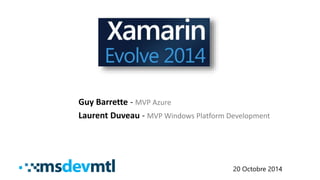 Guy Barrette - MVP Azure 
Laurent Duveau - MVP Windows Platform Development 
20 Octobre 2014 
 