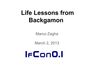 Life Lessons from
   Backgamon

    Marco Zagha

    March 2, 2013
 