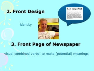 3. Front Page of Newspaper 2. Front Design visual combined verbal to make (potential) meanings identity 