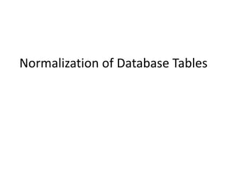 Normalization of Database Tables
 
