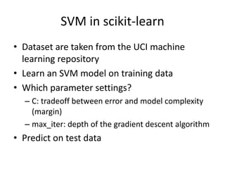 SVM in scikit-learn
• Dataset are taken from the UCI machine
learning repository
• Learn an SVM model on training data
• W...