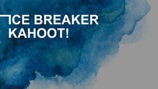 ICE BREAKER
KAHOOT!
 
