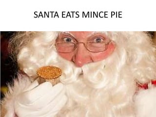SANTA EATS MINCE PIE
 