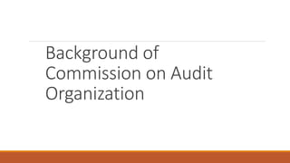 Background of
Commission on Audit
Organization
 