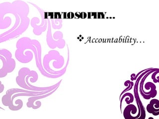PHYLOSOPHY…
Accountability…
 